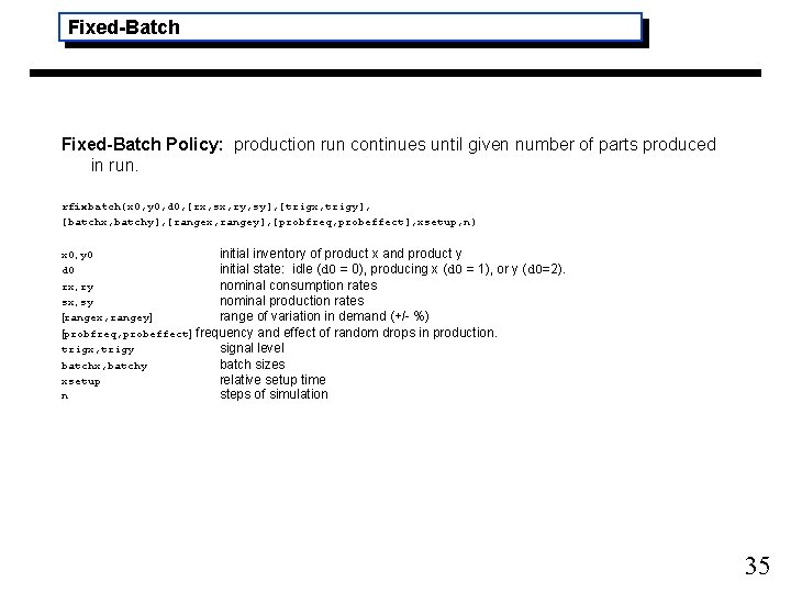 Fixed-Batch Policy: production run continues until given number of parts produced in run. rfixbatch(x