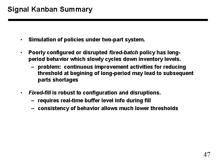 Signal Kanban Summary • Simulation of policies under two-part system. • Poorly configured or