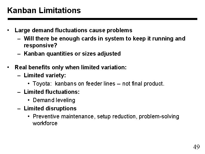 Kanban Limitations • Large demand fluctuations cause problems – Will there be enough cards