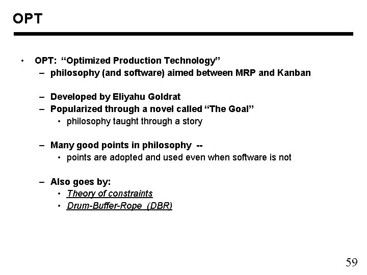 OPT • OPT: “Optimized Production Technology” – philosophy (and software) aimed between MRP and