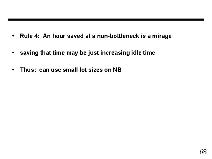  • Rule 4: An hour saved at a non-bottleneck is a mirage •