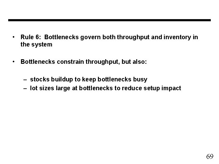  • Rule 6: Bottlenecks govern both throughput and inventory in the system •