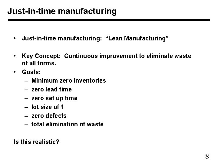 Just-in-time manufacturing • Just-in-time manufacturing: “Lean Manufacturing” • Key Concept: Continuous improvement to eliminate