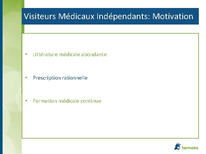 Visiteurs Médicaux Indépendants: Motivation • Littérature médicale abondante • Prescription rationnelle • Formation médicale