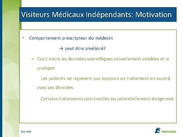 Visiteurs Médicaux Indépendants: Motivation • Comportement prescripteur du médecin → peut être amélioré? –