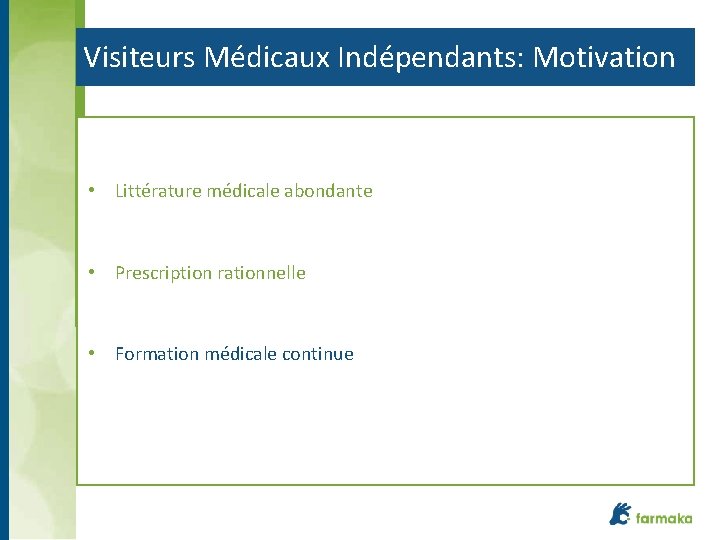 Visiteurs Médicaux Indépendants: Motivation • Littérature médicale abondante • Prescription rationnelle • Formation médicale