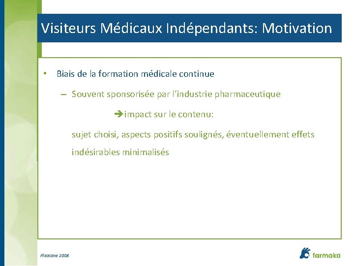 Visiteurs Médicaux Indépendants: Motivation • Biais de la formation médicale continue – Souvent sponsorisée