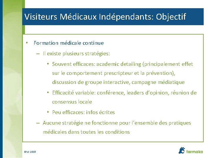 Visiteurs Médicaux Indépendants: Objectif • Formation médicale continue – Il existe plusieurs stratégies: •