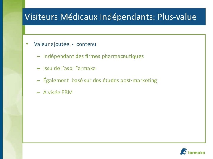 Visiteurs Médicaux Indépendants: Plus-value • Valeur ajoutée - contenu – Indépendant des firmes pharmaceutiques