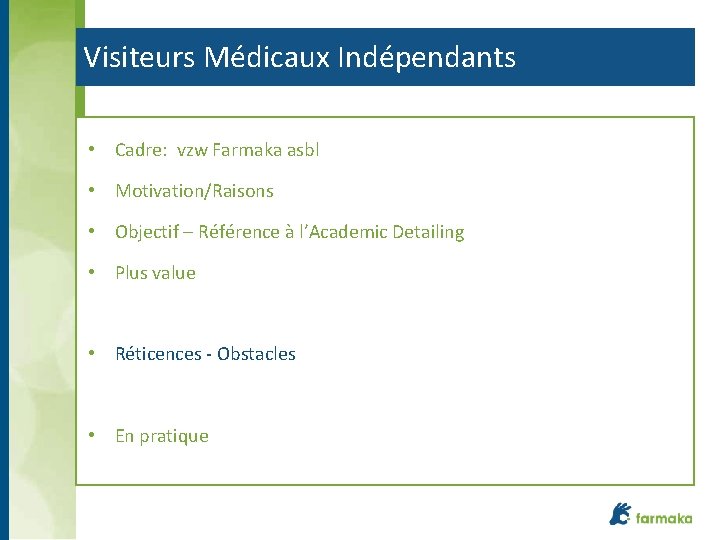 Visiteurs Médicaux Indépendants • Cadre: vzw Farmaka asbl • Motivation/Raisons • Objectif – Référence