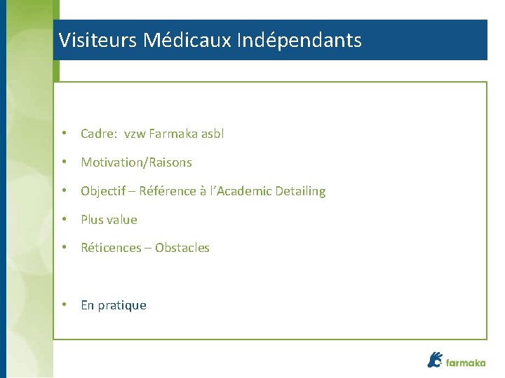 Visiteurs Médicaux Indépendants • Cadre: vzw Farmaka asbl • Motivation/Raisons • Objectif – Référence