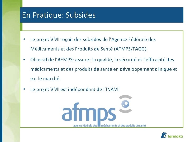 En Pratique: Subsides • Le projet VMI reçoit des subsides de l’Agence Fédérale des