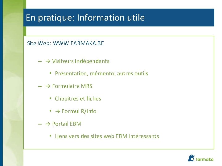 En pratique: Information utile Site Web: WWW. FARMAKA. BE – → Visiteurs indépendants •