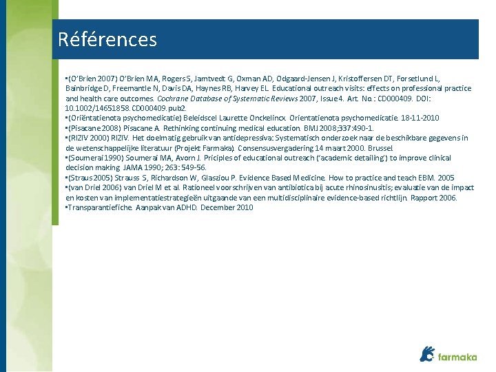 Références • (O’Brien 2007) O’Brien MA, Rogers S, Jamtvedt G, Oxman AD, Odgaard-Jensen J,