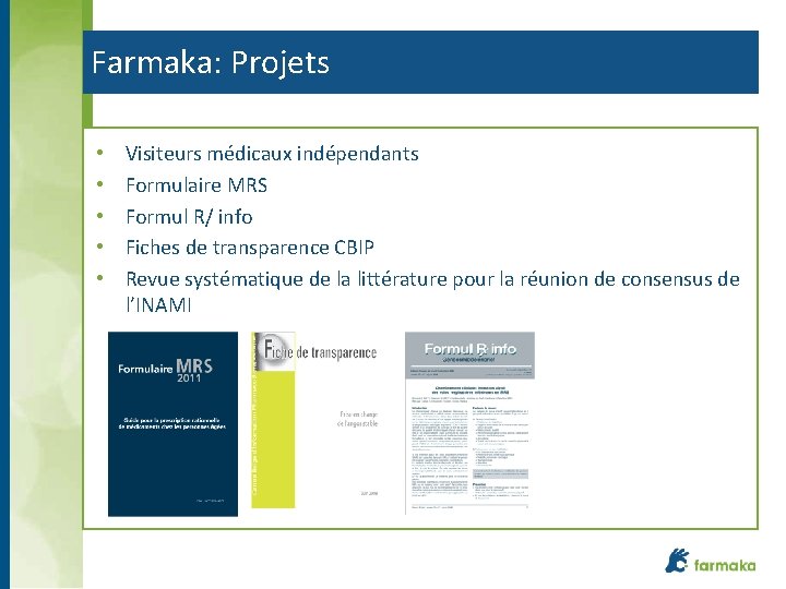 Farmaka: Projets • • • Visiteurs médicaux indépendants Formulaire MRS Formul R/ info Fiches