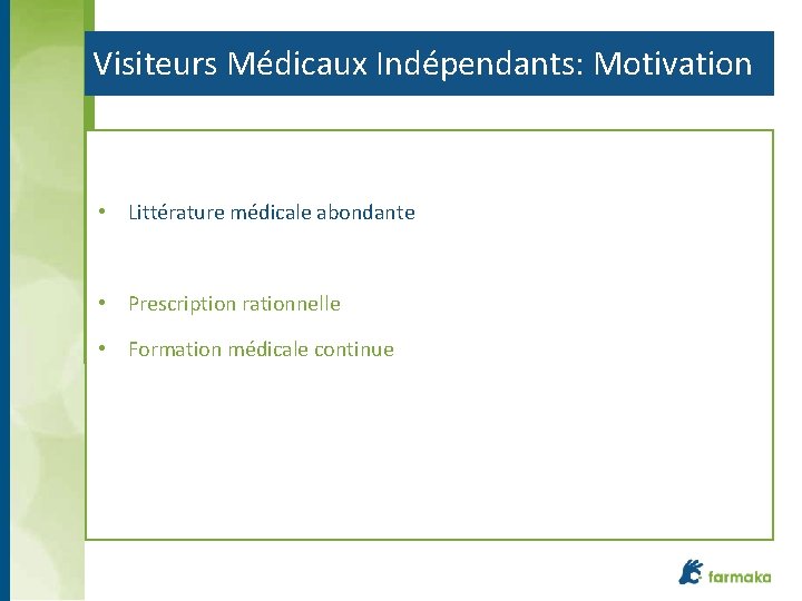 Visiteurs Médicaux Indépendants: Motivation • Littérature médicale abondante • Prescription rationnelle • Formation médicale