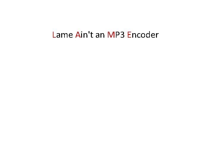 Lame Ain't an MP 3 Encoder 