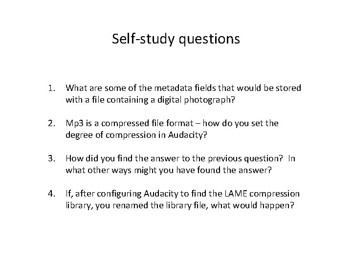 Self-study questions 1. What are some of the metadata fields that would be stored