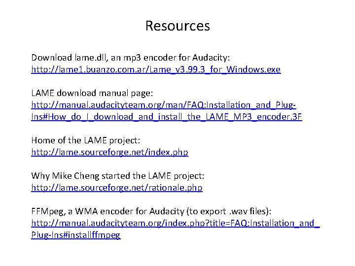 Resources Download lame. dll, an mp 3 encoder for Audacity: http: //lame 1. buanzo.