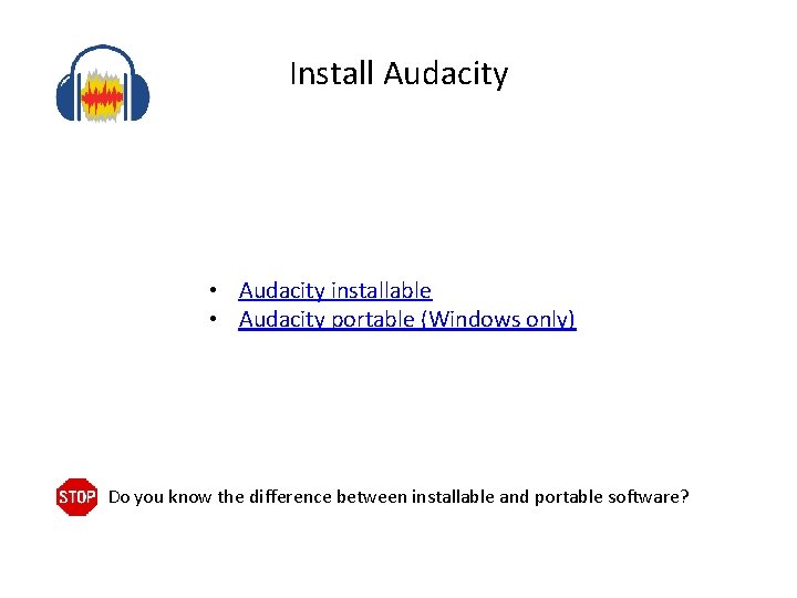 Install Audacity • Audacity installable • Audacity portable (Windows only) Do you know the