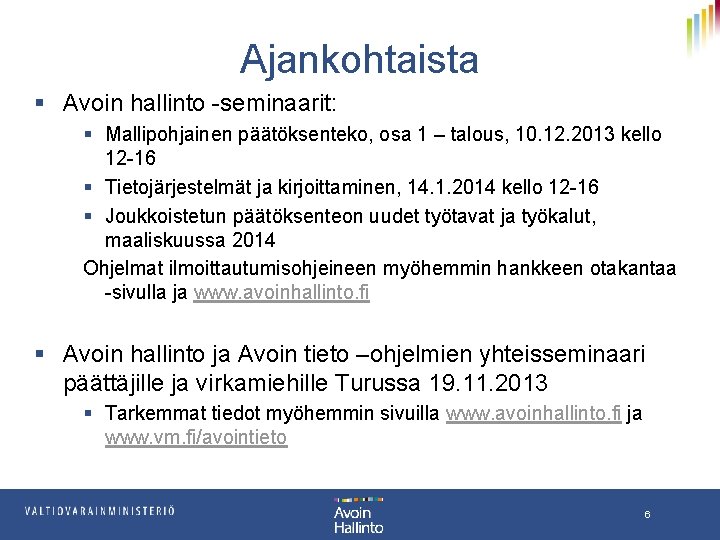 Ajankohtaista § Avoin hallinto -seminaarit: § Mallipohjainen päätöksenteko, osa 1 – talous, 10. 12.