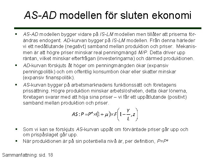 AS-AD modellen för sluten ekonomi AS-AD modellen bygger vidare på IS-LM modellen men tillåter