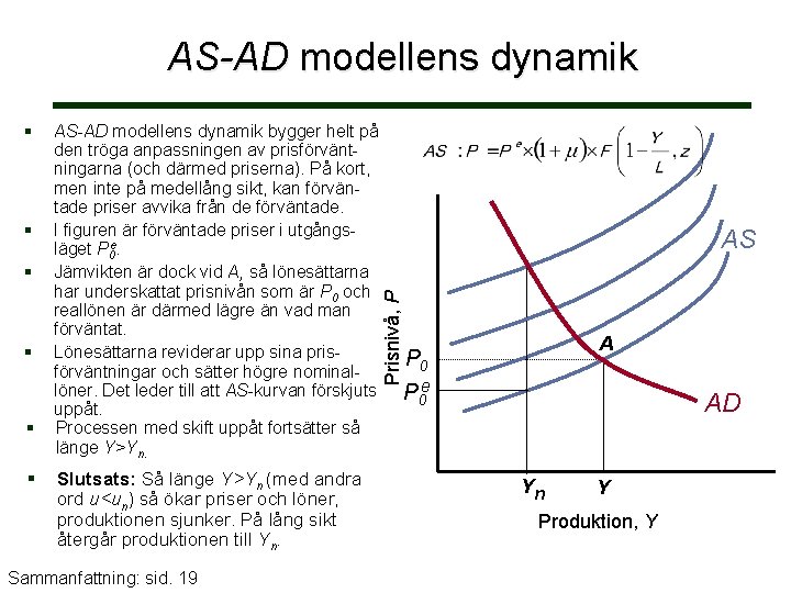 AS-AD modellens dynamik AS-AD modellens dynamik bygger helt på den tröga anpassningen av prisförväntningarna