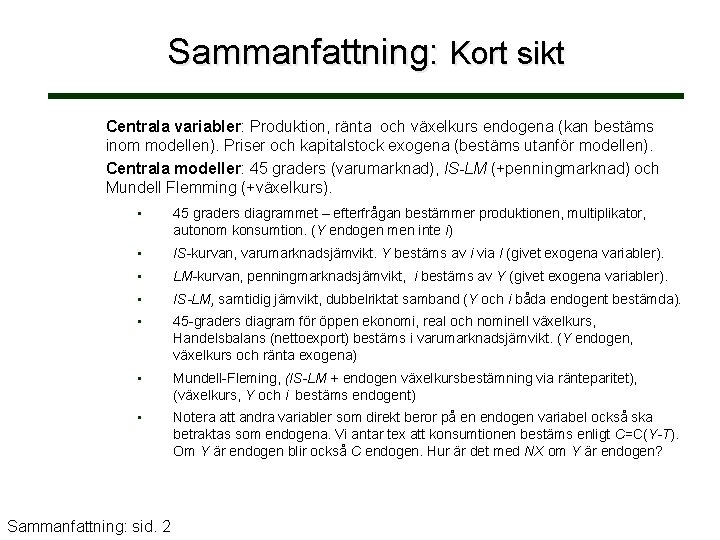 Sammanfattning: Kort sikt Centrala variabler: Produktion, ränta och växelkurs endogena (kan bestäms inom modellen).