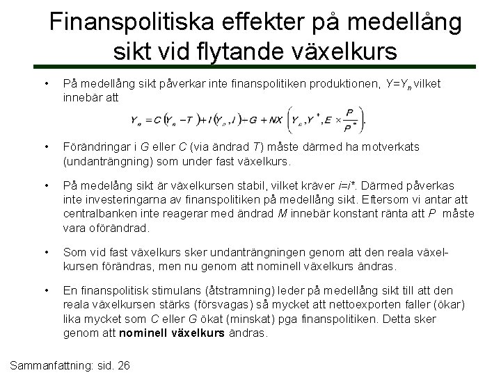 Finanspolitiska effekter på medellång sikt vid flytande växelkurs • På medellång sikt påverkar inte