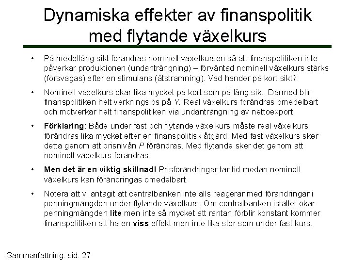 Dynamiska effekter av finanspolitik med flytande växelkurs • På medellång sikt förändras nominell växelkursen
