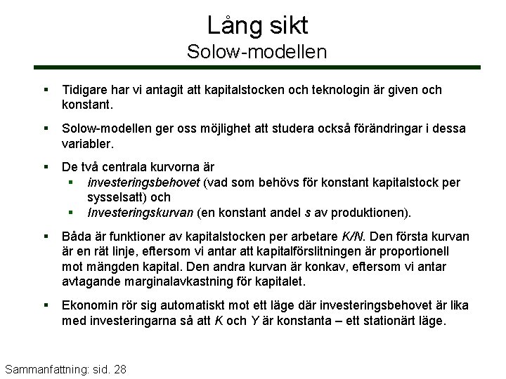 Lång sikt Solow-modellen Tidigare har vi antagit att kapitalstocken och teknologin är given och