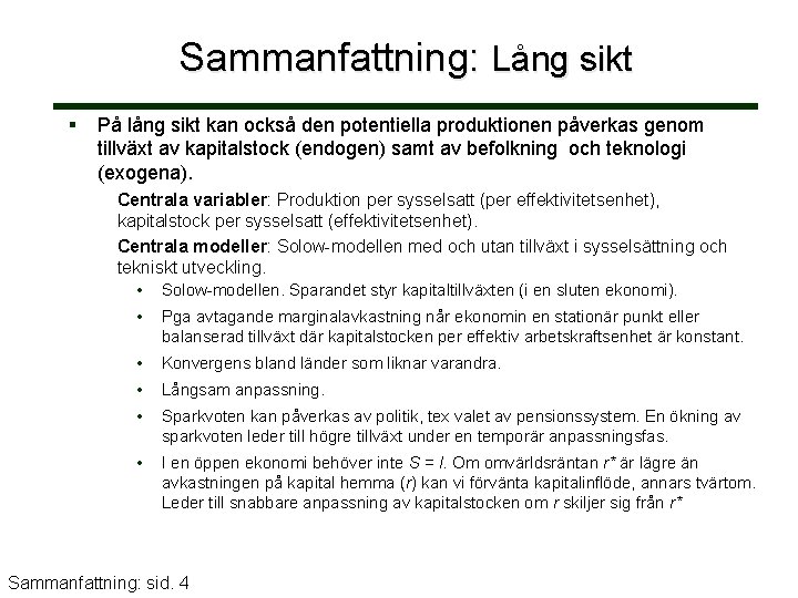 Sammanfattning: Lång sikt På lång sikt kan också den potentiella produktionen påverkas genom tillväxt