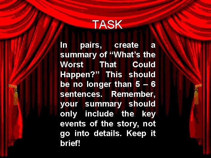 TASK In pairs, create a summary of “What’s the Worst That Could Happen? ”