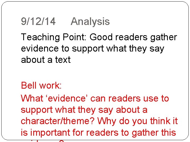 9/12/14 Analysis Teaching Point: Good readers gather evidence to support what they say about