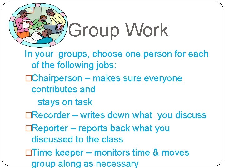 Group Work In your groups, choose one person for each of the following jobs: