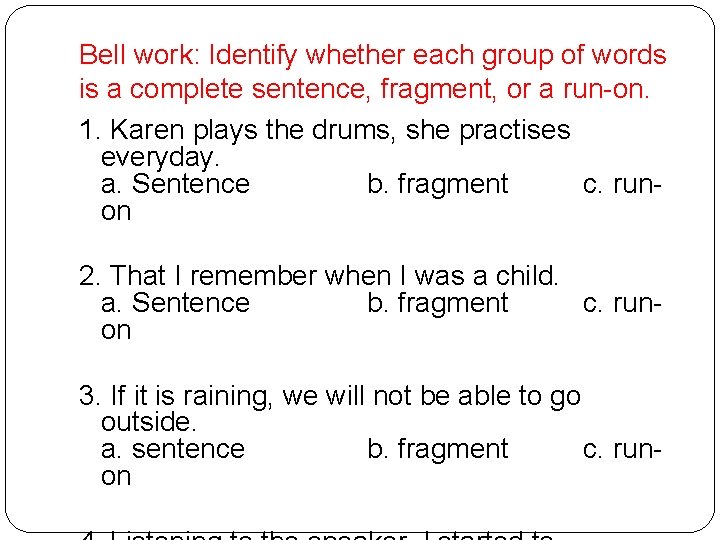 Bell work: Identify whether each group of words is a complete sentence, fragment, or