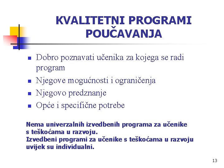 KVALITETNI PROGRAMI POUČAVANJA n n Dobro poznavati učenika za kojega se radi program Njegove