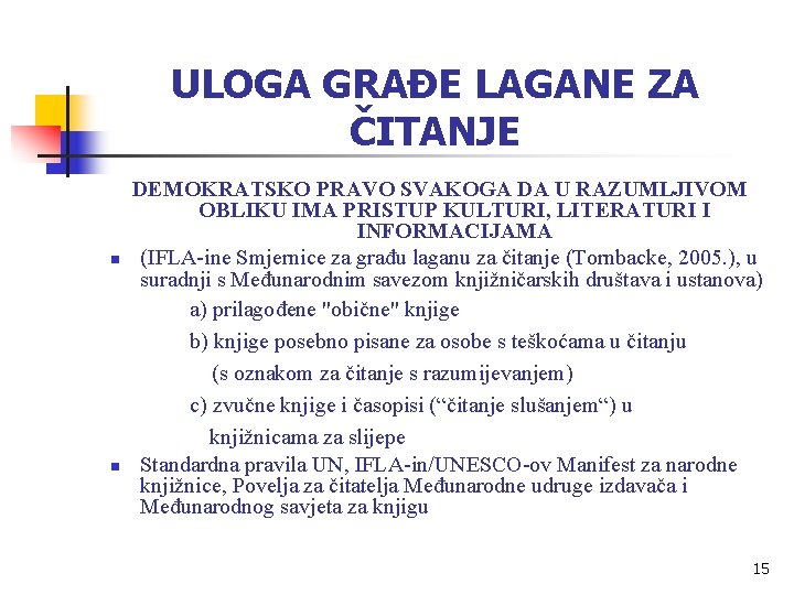 ULOGA GRAĐE LAGANE ZA ČITANJE n n DEMOKRATSKO PRAVO SVAKOGA DA U RAZUMLJIVOM OBLIKU