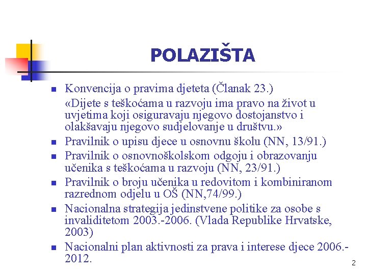 POLAZIŠTA n n n Konvencija o pravima djeteta (Članak 23. ) «Dijete s teškoćama