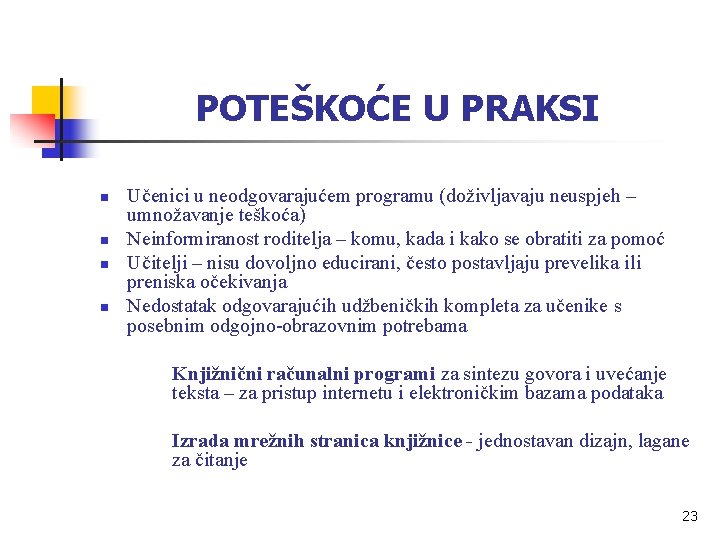 POTEŠKOĆE U PRAKSI n n Učenici u neodgovarajućem programu (doživljavaju neuspjeh – umnožavanje teškoća)