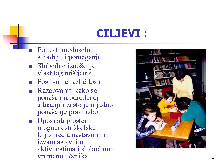 CILJEVI : n n n Poticati međusobnu suradnju i pomaganje Slobodno iznošenje vlastitog mišljenja