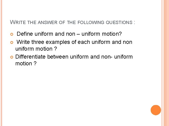 WRITE THE ANSWER OF THE FOLLOWING QUESTIONS : Define uniform and non – uniform
