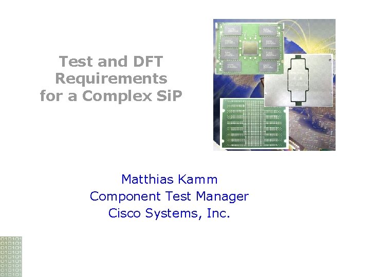 Test and DFT Requirements for a Complex Si. P Matthias Kamm Component Test Manager