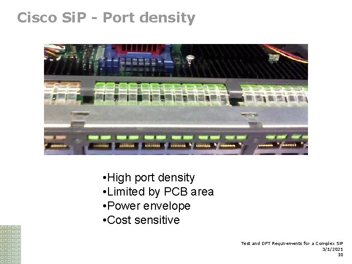 Cisco Si. P - Port density • High port density • Limited by PCB