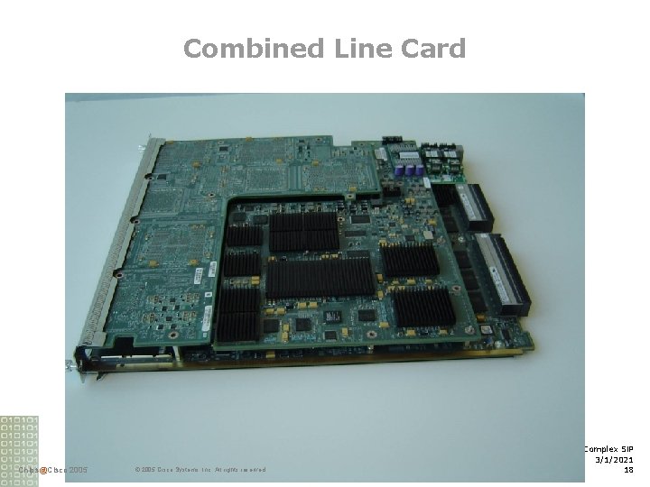 Combined Line Card Chips@Cisco 2005 © 2005 Cisco Systems, Inc. All rights reserved. Test