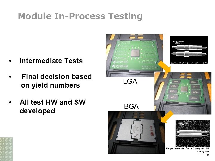 Module In-Process Testing • Intermediate Tests • Final decision based on yield numbers LGA