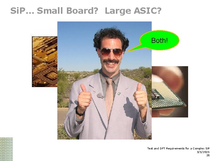 Si. P… Small Board? Large ASIC? Both! Test and DFT Requirements for a Complex