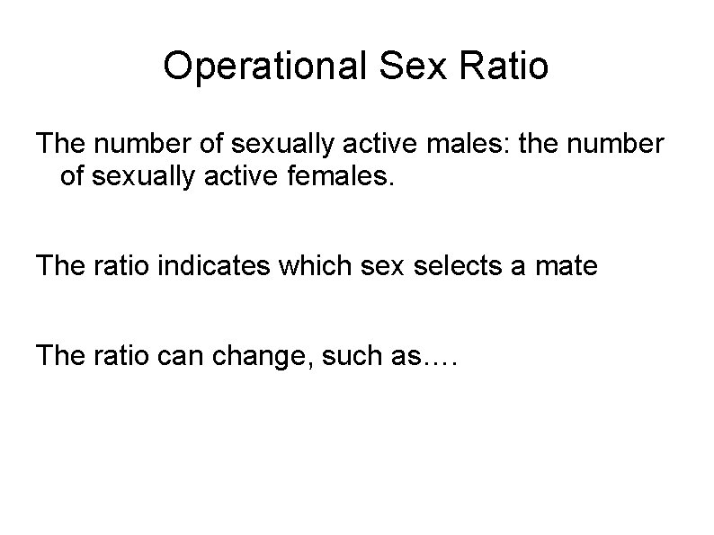 Operational Sex Ratio The number of sexually active males: the number of sexually active