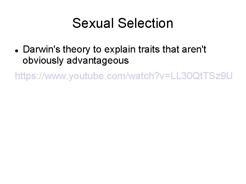 Sexual Selection Darwin's theory to explain traits that aren't obviously advantageous https: //www. youtube.