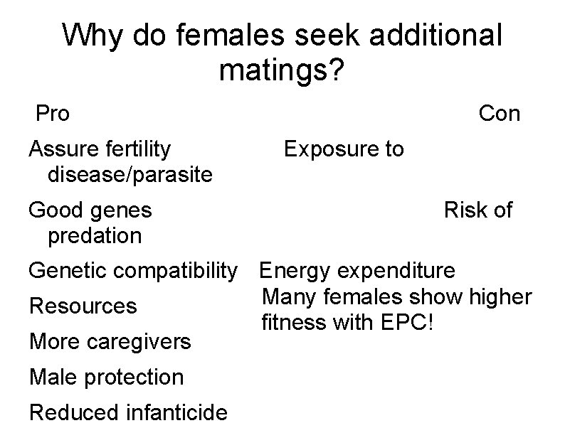 Why do females seek additional matings? Pro Assure fertility disease/parasite Good genes predation Con